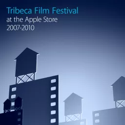 Tribeca Film Festival 2007-2010 Podcast artwork