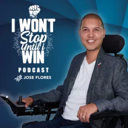 I Won't Stop Until I Win Podcast with Jose Flores artwork