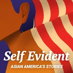 Self Evident: Asian America's Stories Podcast artwork
