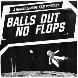 Balls Out No Flops - An Intergalactic Rugby League NRL Podcast artwork