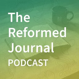 The Reformed Journal Podcast