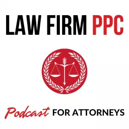 Law Firm PPC | A Weekly Law Firm Marketing Podcast artwork