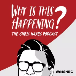 Why Is This Happening? The Chris Hayes Podcast artwork