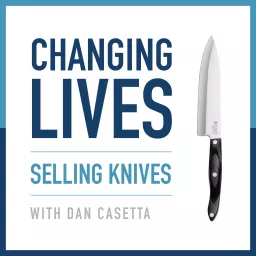 Changing Lives Selling Knives Podcast artwork