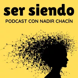 Ser siendo con Nadir Chacín Podcast artwork