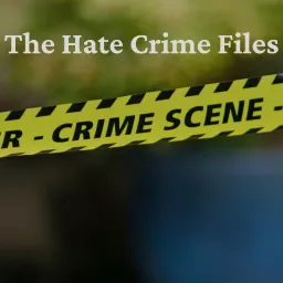 The Hate Crime Files Podcast artwork