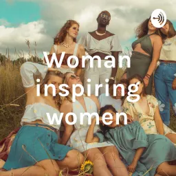 Woman inspiring women Podcast artwork