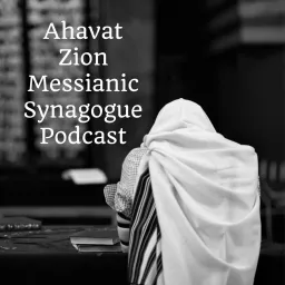 Ahavat Zion Messianic Synagogue Podcast artwork
