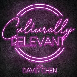 Culturally Relevant with David Chen Podcast artwork