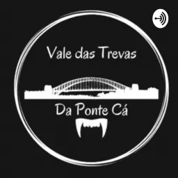Vale Das Trevas: Da Ponte pra cá Podcast artwork