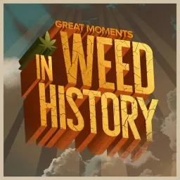 Great Moments in Weed History Podcast artwork