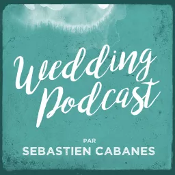 Wedding Podcast par Sébastien CABANES artwork