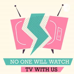 No One Will Watch TV with Us Podcast artwork