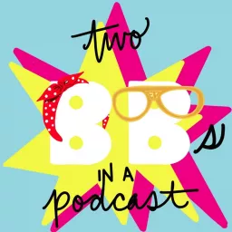 Two Bs In A Pod[cast] Podcast artwork