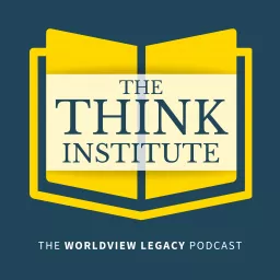 Worldview Legacy | The Think Institute Podcast artwork