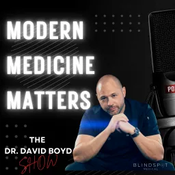 Modern Medicine Matters - The Dr. David Boyd Show Podcast artwork