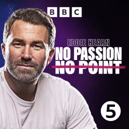 Eddie Hearn: No Passion, No Point Podcast artwork