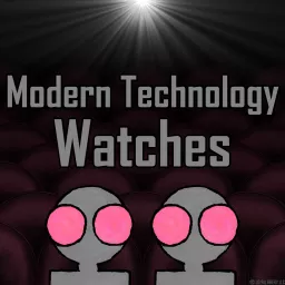 Modern Technology Watches Podcast artwork