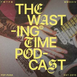 THE WASTING TIME PODCAST artwork