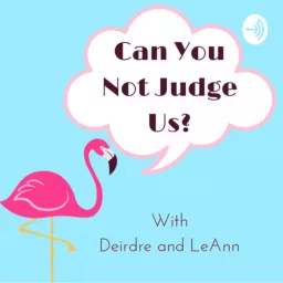 Can You Not Judge Us? Podcast artwork