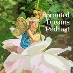 the Sprouted Dreams Podcast