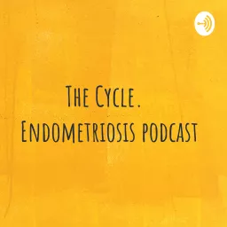 The Cycle. Endometriosis Podcast artwork