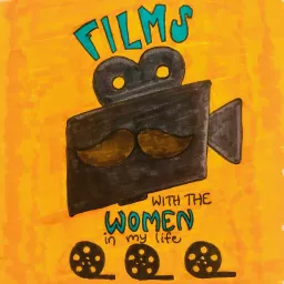 Films with the Women in My Life Podcast artwork