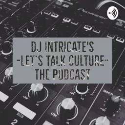 Dj Intricate's Lets Talk Culture-Podcast artwork