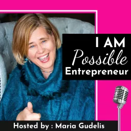 I Am Possible Entrepreneur with Maria Gudelis