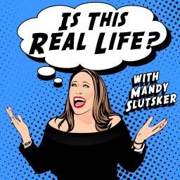 Is This Real Life? With Mandy Slutsker Podcast artwork