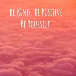 Be Kind. Be Positive. Be Yourself.