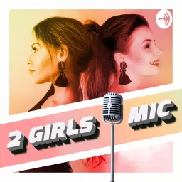 2 GIRLS 1 MIC Podcast artwork