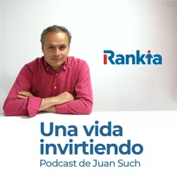 Una vida invirtiendo - El Podcast de Juan Such (Rankia)