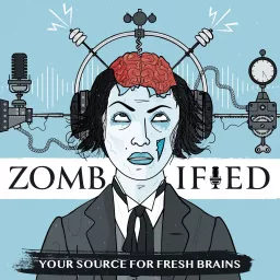 Zombified: Your Source for Fresh Brains Podcast artwork