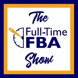 The Full-Time FBA Show - Amazon Reseller Strategies & Stories Podcast artwork