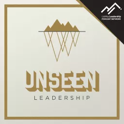 Unseen Leadership Podcast artwork