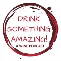 Drink Something AMAZING! -A Wine Podcast- artwork