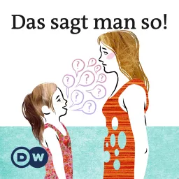 Das sagt man so! | Audios | DW Deutsch lernen Podcast artwork