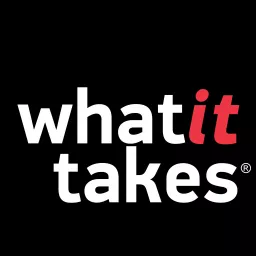 What It Takes® Podcast artwork