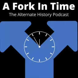 A Fork In Time: The Alternate History Podcast artwork