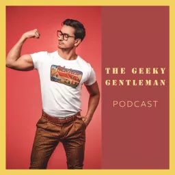 The Geeky Gentleman | Men's Fashion | Geeky News Podcast artwork