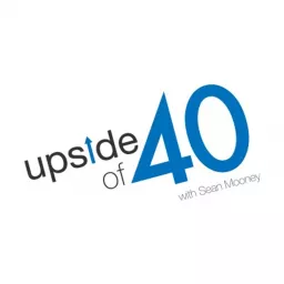Upside of 40 with Sean Mooney Podcast artwork