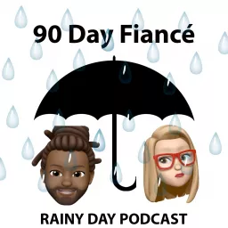 90 Day Fiancé - A Rainy Day Podcast artwork