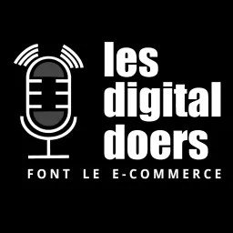 Les digital doers - Le podcast des leaders du retail et du e-commerce artwork