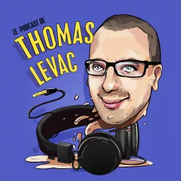 Le Podcast de Thomas Levac artwork