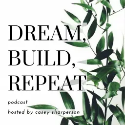 Dream Build Repeat Podcast with Casey Sharperson artwork