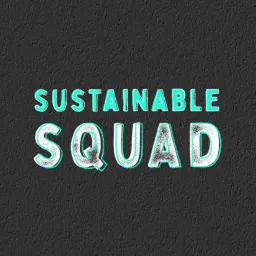 Sustainable Squad Podcast artwork