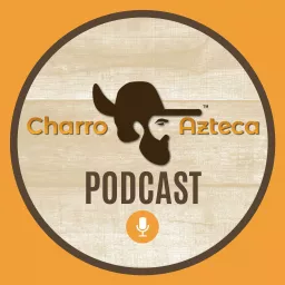 The Charro Azteca Podcast artwork