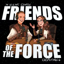 Friends of the Force: A Star Wars Podcast