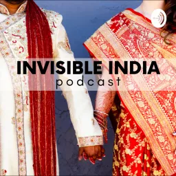 Invisible India | Navigating Indian Culture With Love Podcast artwork